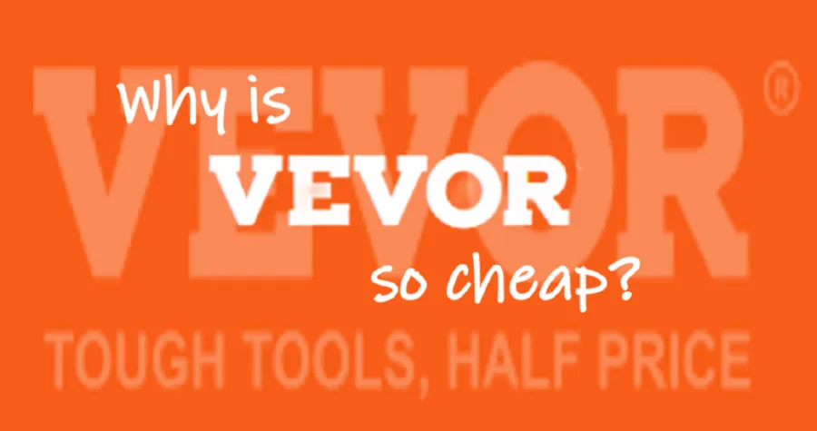 Why is VEVOR so cheap?